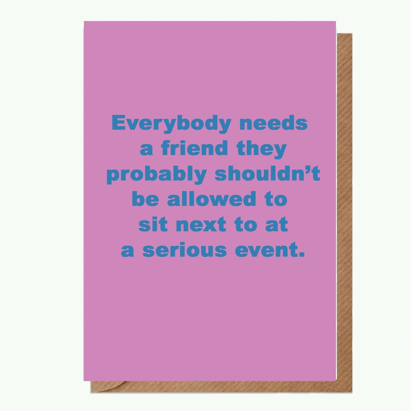 Everybody Needs A6 Greeting Card - Crumble and Core